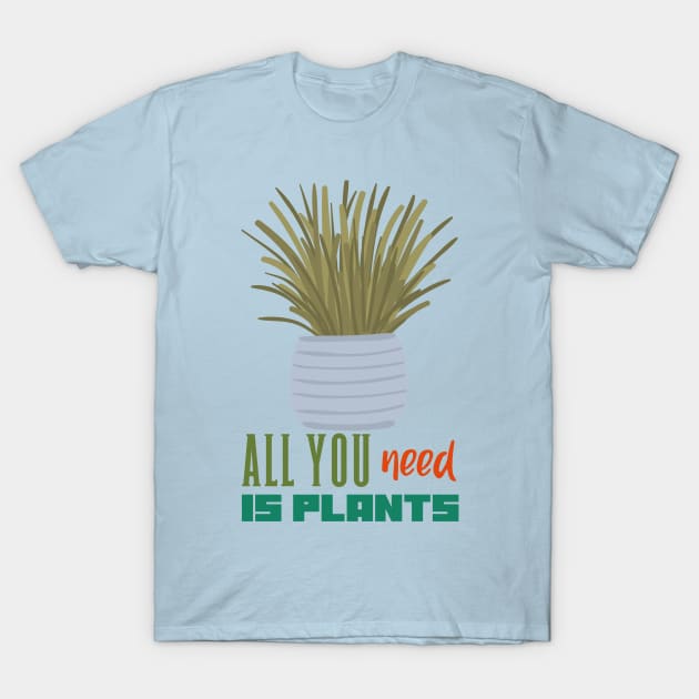 All you need is Plants T-Shirt by rizwanahmedr